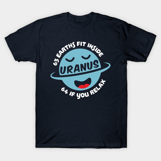 63 Earths Fit Inside Uranus 64 If You Relax T-Shirt by yeoys